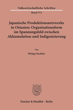 Bachtler |  Japanische Produktionsnetzwerke in Ostasien: Organisationsform im Spannungsfeld zwischen Akkumulation und Indigenisierung. | eBook | Sack Fachmedien