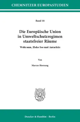 Hornung |  Die Europäische Union in Umweltschutzregimen staatsfreier Räume. | eBook | Sack Fachmedien