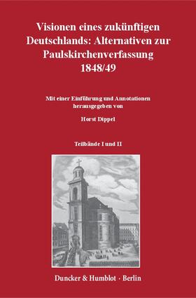 Dippel |  Visionen eines zukünftigen Deutschlands: Alternativen zur Paulskirchenverfassung 1848/49. | eBook | Sack Fachmedien
