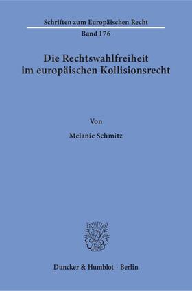 Schmitz |  Die Rechtswahlfreiheit im europäischen Kollisionsrecht | eBook | Sack Fachmedien