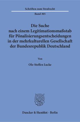 Lucke |  Die Suche nach einem Legitimationsmaßstab für Pönalisierungsentscheidungen in der mehrkulturellen Gesellschaft der Bundesrepublik Deutschland | eBook | Sack Fachmedien