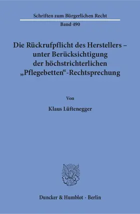 Lüftenegger |  Die Rückrufpflicht des Herstellers – unter Berücksichtigung der höchstrichterlichen "Pflegebetten"-Rechtsprechung. | eBook | Sack Fachmedien