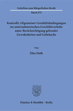 Huth |  Kontrolle Allgemeiner Geschäftsbedingungen im unternehmerischen Geschäftsverkehr unter Berücksichtigung geltender Gewohnheiten und Gebräuche. | eBook | Sack Fachmedien