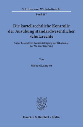 Lampert |  Die kartellrechtliche Kontrolle der Ausübung standardwesentlicher Schutzrechte | eBook | Sack Fachmedien