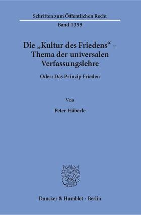 Häberle |  Die »Kultur des Friedens« – Thema der universalen Verfassungslehre | eBook | Sack Fachmedien