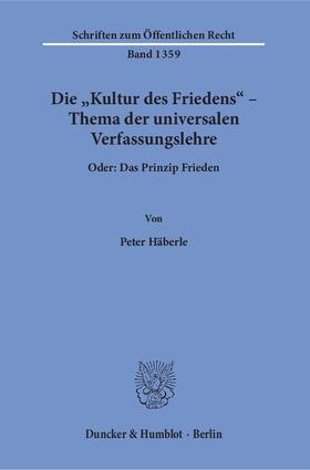 Häberle |  Die "Kultur des Friedens" – Thema der universalen Verfassungslehre. | eBook | Sack Fachmedien