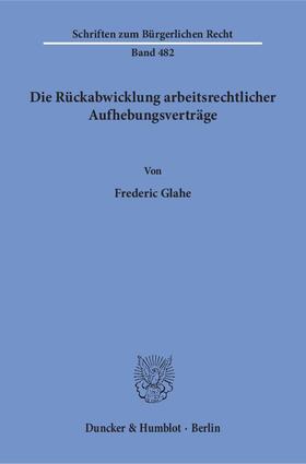 Glahe |  Die Rückabwicklung arbeitsrechtlicher Aufhebungsverträge. | eBook | Sack Fachmedien