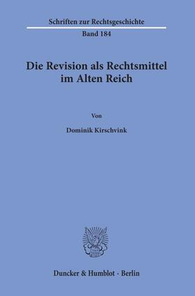 Kirschvink |  Die Revision als Rechtsmittel im Alten Reich | eBook | Sack Fachmedien