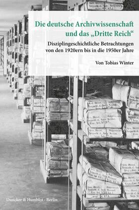 Winter |  Die deutsche Archivwissenschaft und das "Dritte Reich". | eBook | Sack Fachmedien