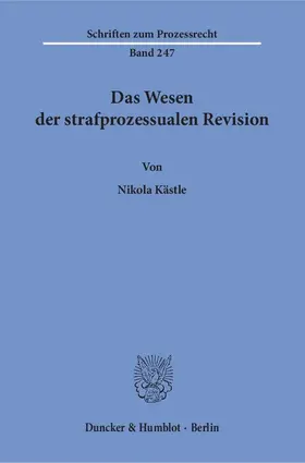 Kästle |  Das Wesen der strafprozessualen Revision | eBook | Sack Fachmedien