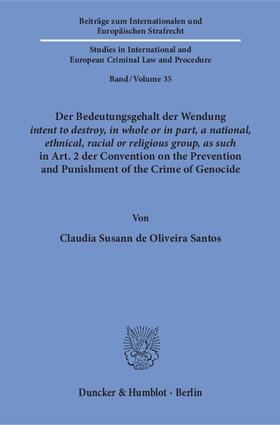 Oliveira Santos |  Der Bedeutungsgehalt der Wendung ›intent to destroy, in whole or in part, a national, ethnical, racial or religious group, as such‹ in Art. 2 der Convention on the Prevention and Punishment of the Crime of Genocide. | eBook | Sack Fachmedien