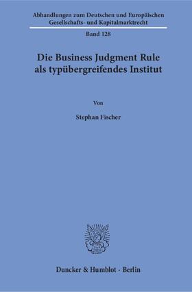 Fischer |  Die Business Judgment Rule als typübergreifendes Institut | eBook | Sack Fachmedien