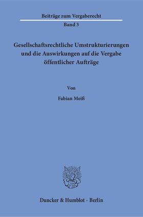 Meiß |  Gesellschaftsrechtliche Umstrukturierungen und die Auswirkungen auf die Vergabe öffentlicher Aufträge | eBook | Sack Fachmedien