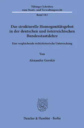 Gorskiy |  Das strukturelle Homogenitätsgebot in der deutschen und österreichischen Bundesstaatslehre | eBook | Sack Fachmedien