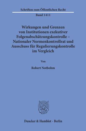 Notbohm |  Wirkungen und Grenzen von Institutionen exekutiver Folgenabschätzungskontrolle – Nationaler Normenkontrollrat und Ausschuss für Regulierungskontrolle im Vergleich. | eBook | Sack Fachmedien