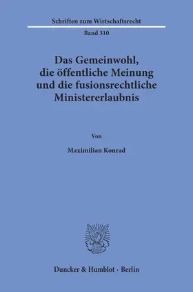 Konrad |  Das Gemeinwohl, die öffentliche Meinung und die fusionsrechtliche Ministererlaubnis | eBook | Sack Fachmedien