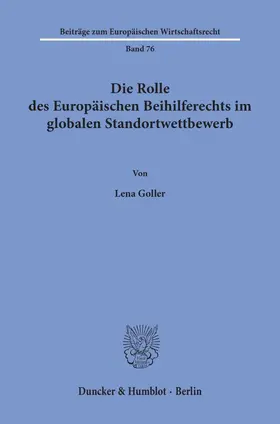 Goller |  Die Rolle des Europäischen Beihilferechts im globalen Standortwettbewerb | eBook | Sack Fachmedien