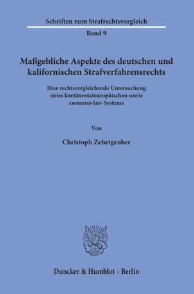 Zehetgruber |  Maßgebliche Aspekte des deutschen und kalifornischen Strafverfahrensrechts | eBook | Sack Fachmedien