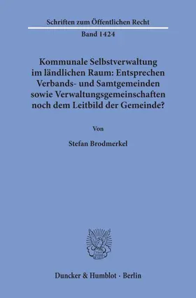 Brodmerkel |  Kommunale Selbstverwaltung im ländlichen Raum: Entsprechen Verbands- und Samtgemeinden sowie Verwaltungsgemeinschaften noch dem Leitbild der Gemeinde? | eBook | Sack Fachmedien