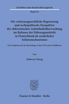 Chang |  Die verfassungsrechtliche Begrenzung und rechtspolitische Perspektive der elektronischen Aufenthaltsüberwachung im Rahmen der Führungsaufsicht in Deutschland als zusätzlicher Schutzmechanismus. | eBook | Sack Fachmedien