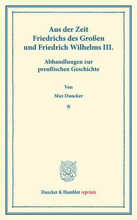 Duncker |  Aus der Zeit Friedrichs des Großen und Friedrich Wilhelms III | eBook | Sack Fachmedien