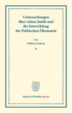 Hasbach |  Untersuchungen über Adam Smith und die Entwicklung der Politischen Ökonomie | eBook | Sack Fachmedien
