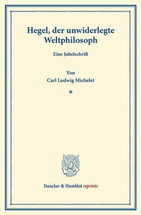 Michelet |  Hegel, der unwiderlegte Weltphilosoph | eBook | Sack Fachmedien