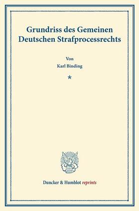 Binding |  Grundriss des Gemeinen Deutschen Strafprocessrechts | eBook | Sack Fachmedien