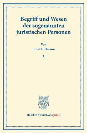 Zitelmann |  Begriff und Wesen der sogenannten juristischen Personen | eBook | Sack Fachmedien