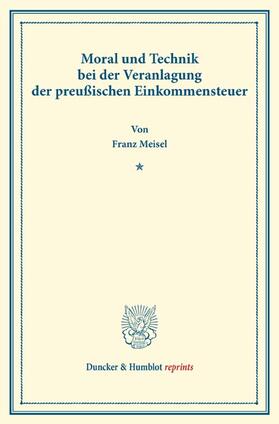 Meisel |  Moral und Technik bei der Veranlagung der preußischen Einkommensteuer | eBook | Sack Fachmedien