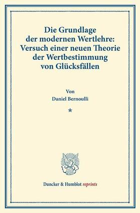 Bernoulli / Pringsheim |  Die Grundlage der modernen Wertlehre: Versuch einer neuen Theorie der Wertbestimmung von Glücksfällen. | eBook | Sack Fachmedien