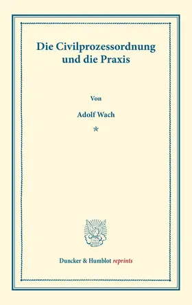 Wach |  Die Civilprozessordnung und die Praxis | eBook | Sack Fachmedien