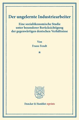 Fendt |  Der ungelernte Industriearbeiter. | eBook | Sack Fachmedien