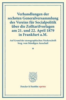 Verhandlungen der sechsten Generalversammlung des Vereins für Socialpolitik über die Zolltarifvorlagen am 21. und 22. April 1879 in Frankfurt a.M. | E-Book | sack.de