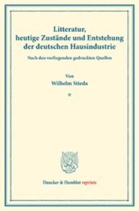 Stieda |  Litteratur, heutige Zustände und Entstehung der deutschen Hausindustrie. | eBook | Sack Fachmedien