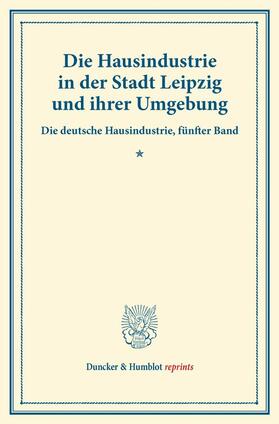 Lehr |  Die Hausindustrie in der Stadt Leipzig und ihrer Umgebung. | eBook | Sack Fachmedien