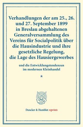 Verhandlungen der am 25., 26. und 27. September 1899 in Breslau abgehaltenen Generalversammlung des Vereins für Socialpolitik über die Hausindustrie und ihre gesetzliche Regelung, die Lage des Hausiergewerbes | E-Book | sack.de