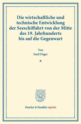 Fitger |  Die wirtschaftliche und technische Entwicklung der Seeschiffahrt von der Mitte des 19. Jahrhunderts bis auf die Gegenwart | eBook | Sack Fachmedien