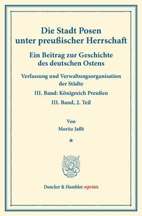 Jaffé | Die Stadt Posen unter preußischer Herrschaft. | E-Book | sack.de