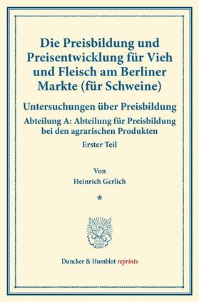 Gerlich |  Die Preisbildung und Preisentwicklung für Vieh und Fleisch am Berliner Markte (für Schweine) | eBook | Sack Fachmedien