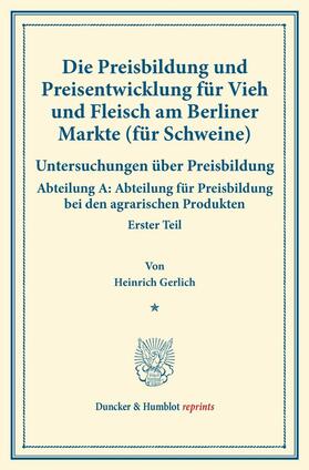 Gerlich |  Die Preisbildung und Preisentwicklung für Vieh und Fleisch am Berliner Markte (für Schweine) | eBook |  Sack Fachmedien