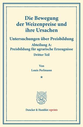 Perlmann / Sering |  Die Bewegung der Weizenpreise und ihre Ursachen. | eBook | Sack Fachmedien