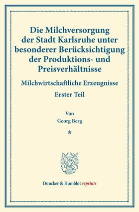 Berg / Arnold / Sering |  Die Milchversorgung der Stadt Karlsruhe unter besonderer Berücksichtigung der Produktions- und Preisverhältnisse. | eBook | Sack Fachmedien