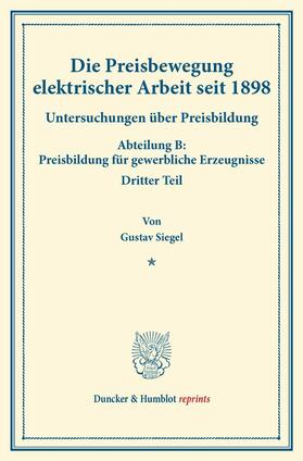 Siegel / Eulenburg |  Die Preisbewegung elektrischer Arbeit seit 1898. | eBook | Sack Fachmedien