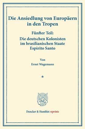 Wagemann |  Die deutschen Kolonisten im brasilianischen Staate Espirito Santo | eBook | Sack Fachmedien