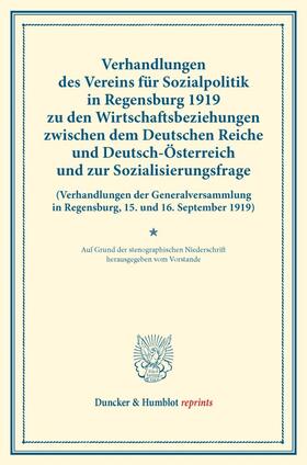 Verhandlungen des Vereins für Sozialpolitik in Regensburg 1919 zu den Wirtschaftsbeziehungen zwischen dem Deutschen Reiche und Deutsch-Österreich und zur Sozialisierungsfrage. | E-Book | sack.de