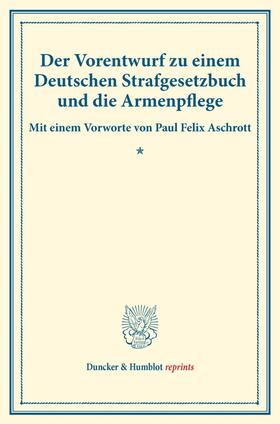  Der Vorentwurf zu einem Deutschen Strafgesetzbuch und die Armenpflege. | eBook | Sack Fachmedien