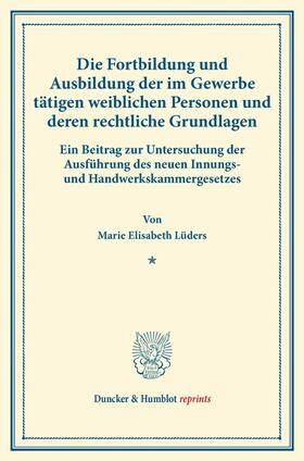 Lüders |  Die Fortbildung und Ausbildung der im Gewerbe tätigen weiblichen Personen und deren rechtliche Grundlagen. | eBook | Sack Fachmedien