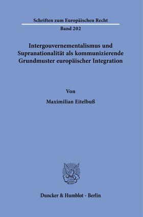 Eitelbuß |  Intergouvernementalismus und Supranationalität als kommunizierende Grundmuster europäischer Integration. | eBook | Sack Fachmedien