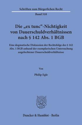 Egle |  Die »ex tunc«-Nichtigkeit von Dauerschuldverhältnissen nach § 142 Abs. 1 BGB. | eBook | Sack Fachmedien